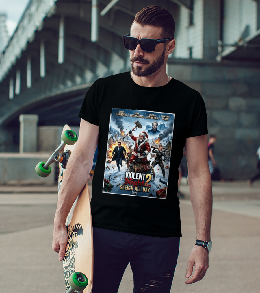 Violent Night 2 Sleigh All Day David Harbour John Leguizamo Beverly D'Angelo Florence Pugh 2026 Christmas T-Shirt