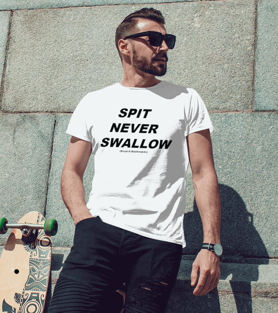 SPIT NEVER SWALLOW Read It Backwards T-Shirt