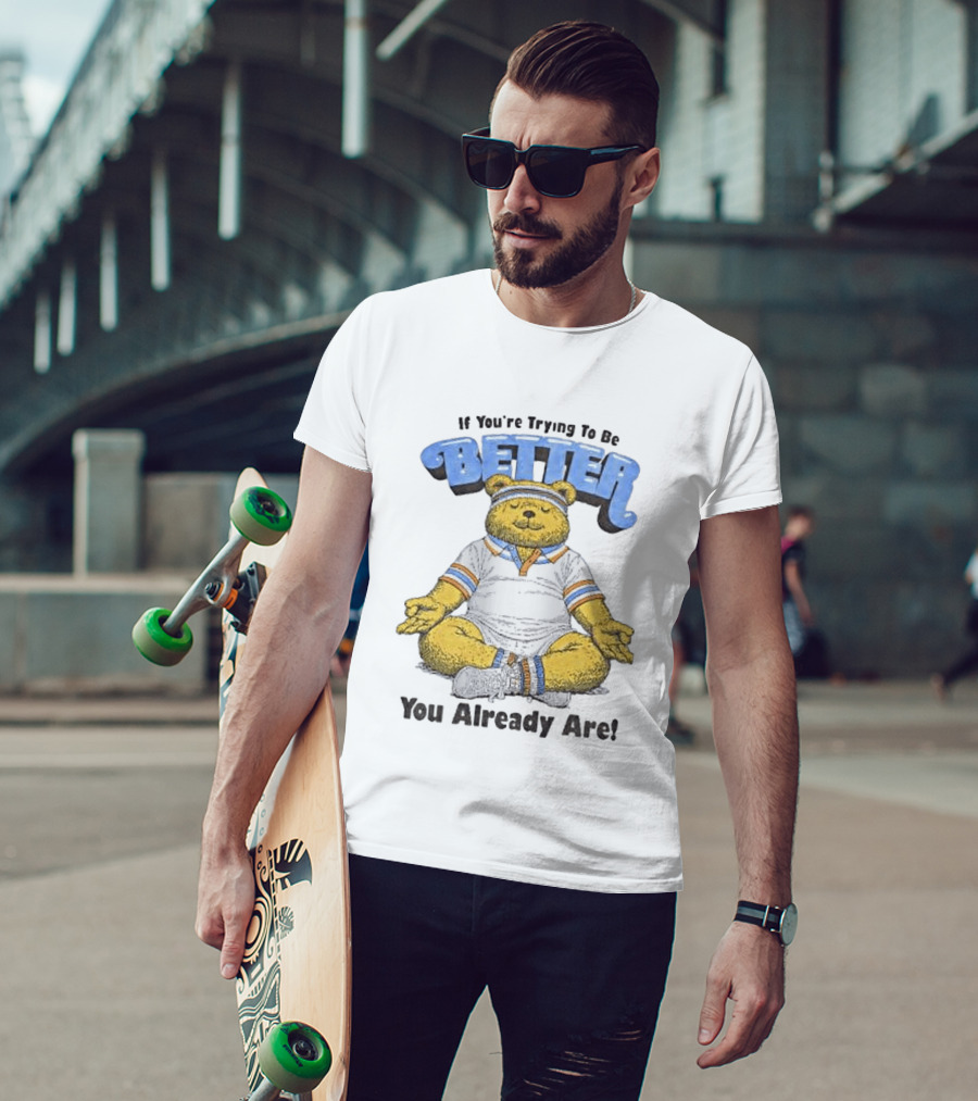 Meditating Bear If You're Trying To Be Better You Already Are T-Shirt