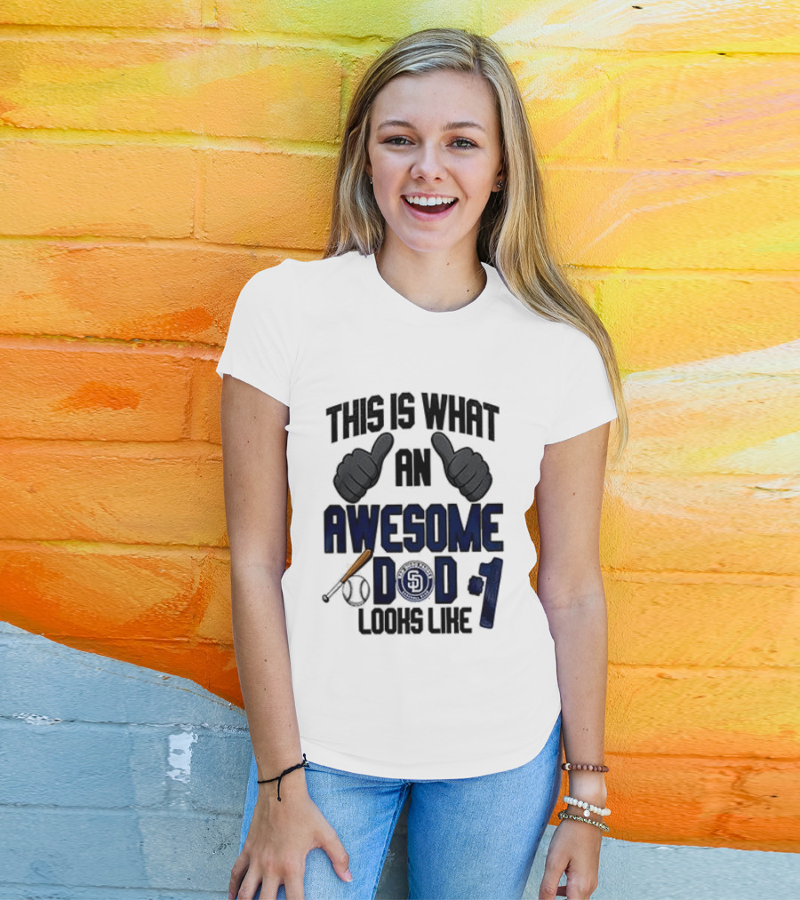 San Diego Padres Father Day This Is What An Awesome Dad Looks Like T-Shirt