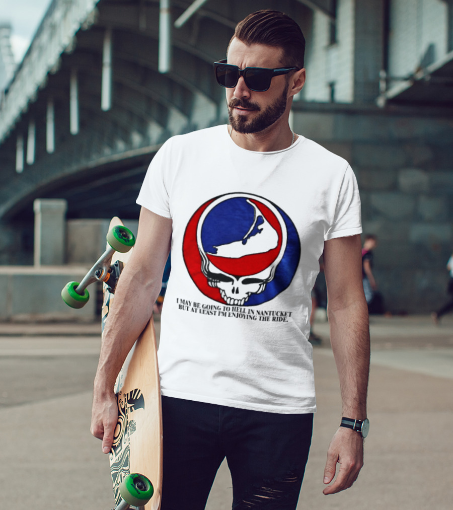 Grateful Dead Steal Your Face Nantucket I May Be Going To Hell But At Least Im Enjoying The Ride T-Shirt