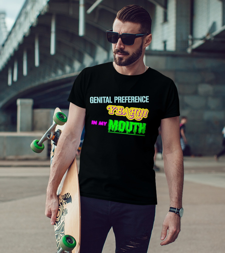 Genital Preference Yeah In My Mouth Humor T-Shirt