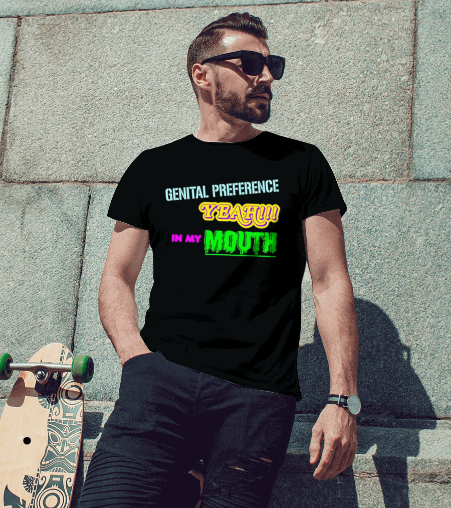 Genital Preference Yeah In My Mouth Humor T-Shirt