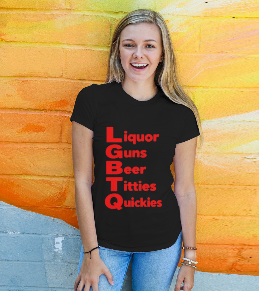 Liquor Guns Beer Titties Quickies LGBT Acronym Humor T-Shirt