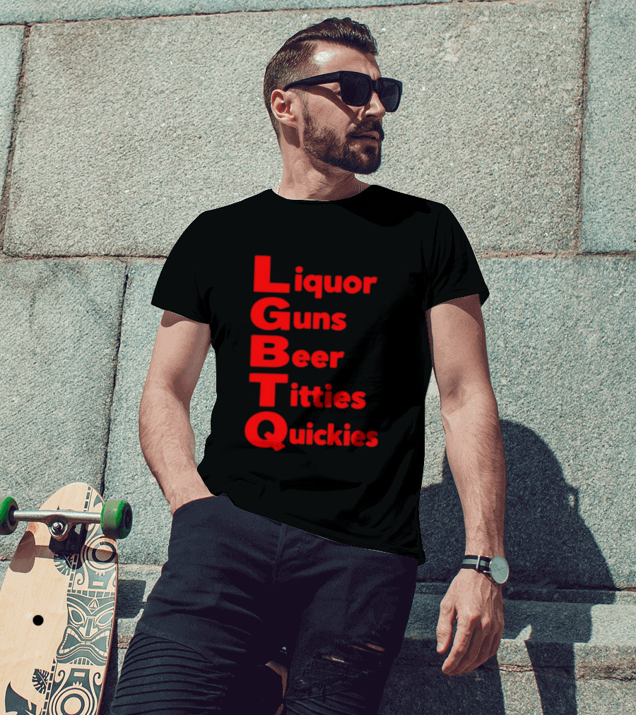 Liquor Guns Beer Titties Quickies LGBT Acronym Humor T-Shirt