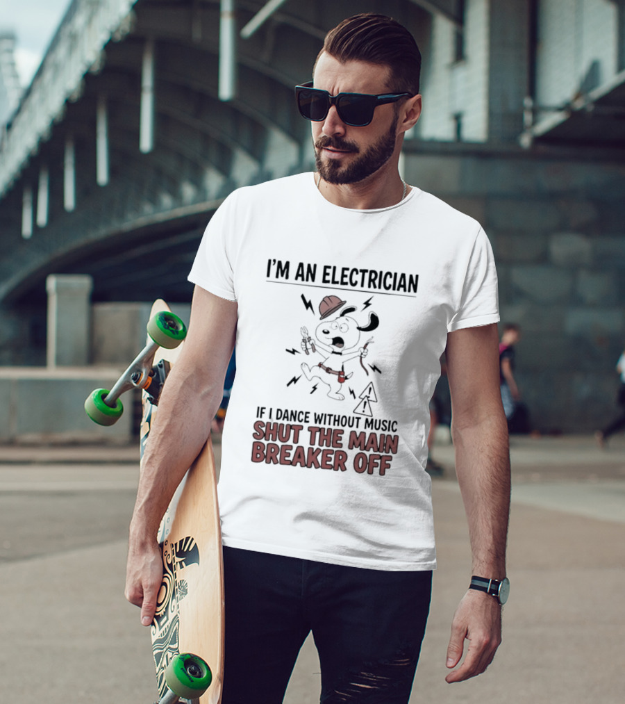 I'm An Electrician Cartoon Dog If I Dance Without Music Shut The Main Breaker Off T-Shirt