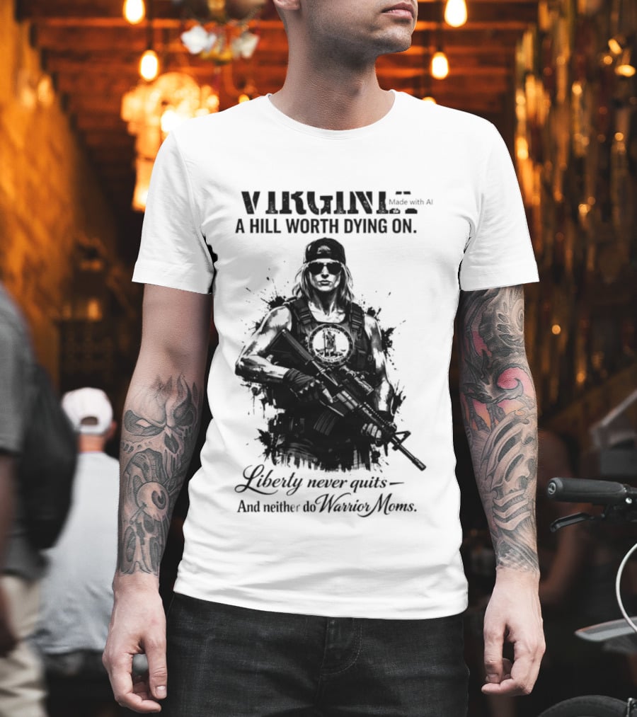 Virginia A Hill Worth Dying On Liberty Never Quits And Neither Do Warrior Moms T-Shirt