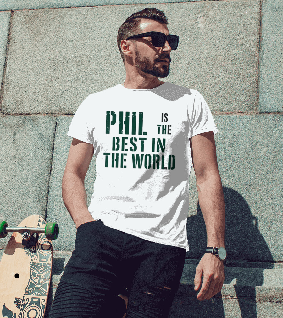Phil Is The Best In The World T-Shirt