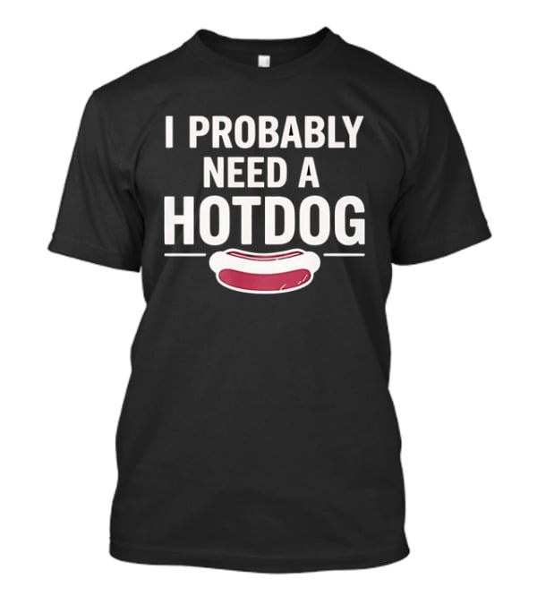 I Probably Need A Hot Dog Eric Mittenthal T-Shirt