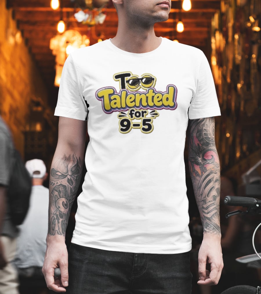 Too Talented For 9 5 Sunglasses T-Shirt