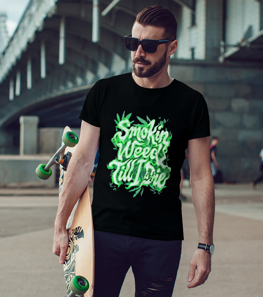 Smokin Weed Till I Die Cannabis Marijuana Leaf Glow T-Shirt