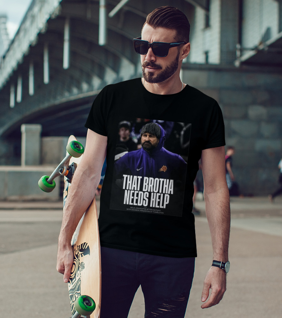 That Brotha Needs Help Jon Roxton Fight With Daemon Targaryen Tumbleton Phoenix Suns Nike T-Shirt