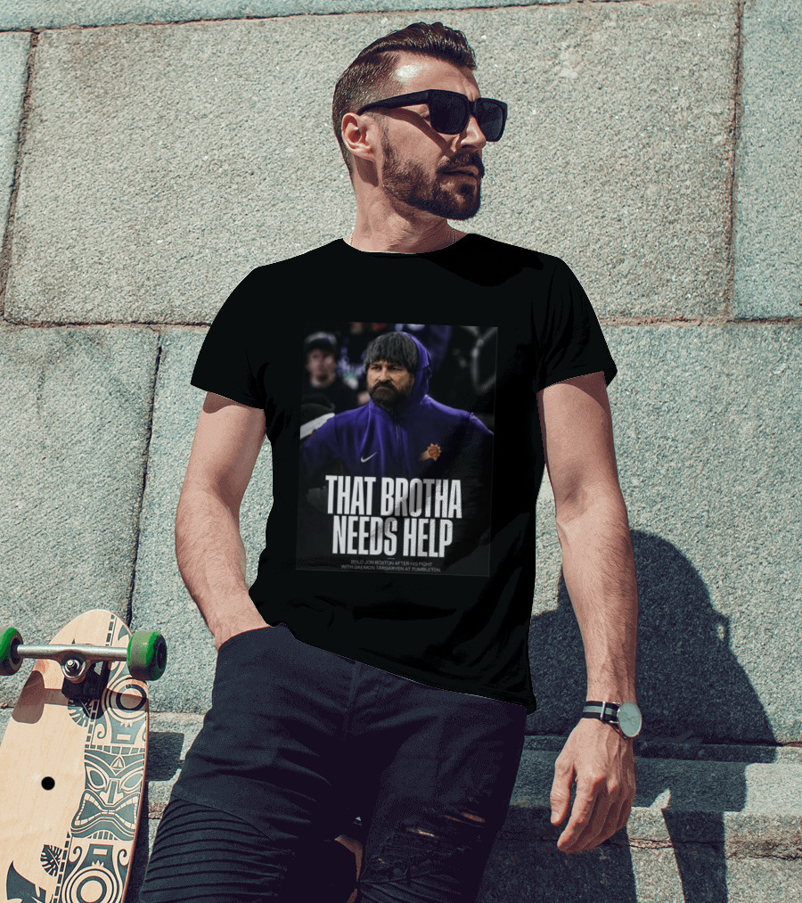 That Brotha Needs Help Jon Roxton Fight With Daemon Targaryen Tumbleton Phoenix Suns Nike T-Shirt