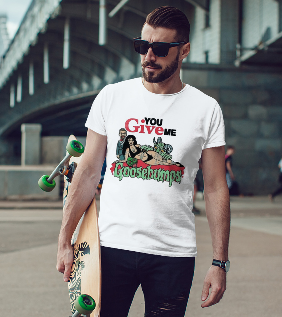 You Give Me Goosebumps Vintage Horror T-Shirt