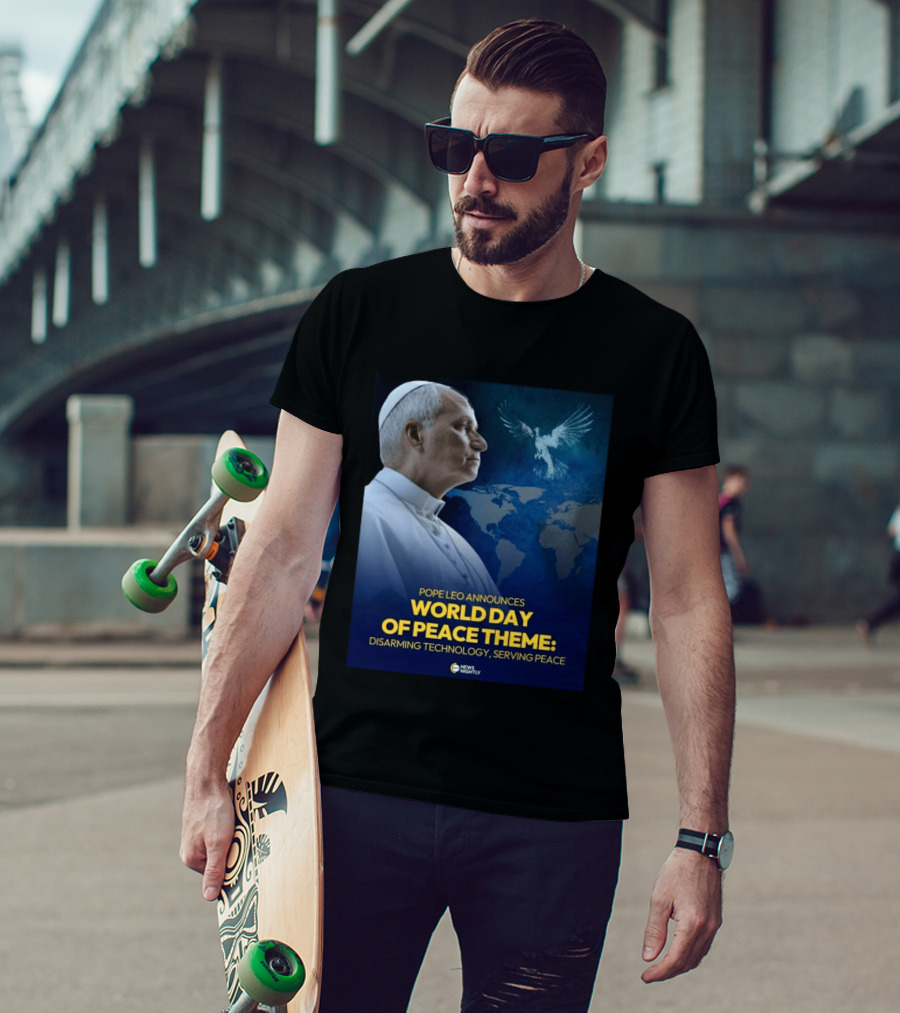 Pope Leo Announces World Day Of Peace Theme Disarming Technology Serving Peace News Nightly T-Shirt