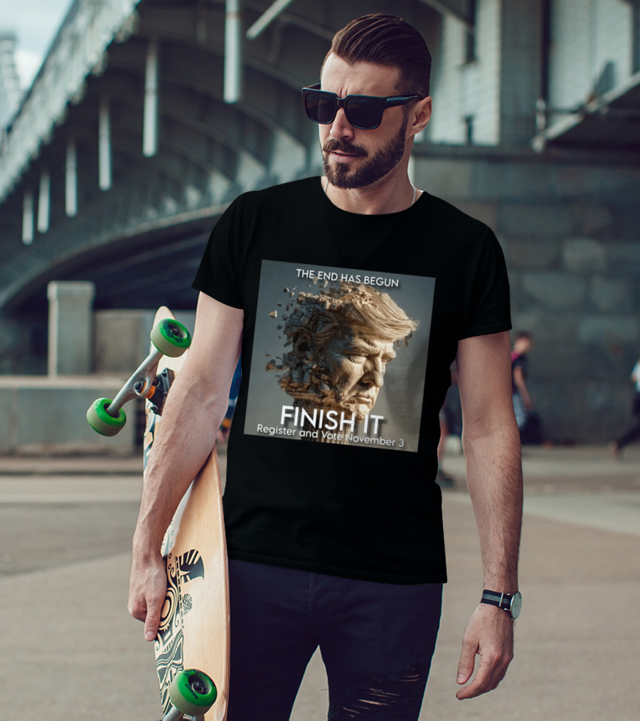 The End Has Begun Finish It Register And Vote November 3 T-Shirt