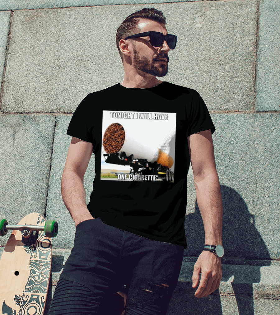 Tonight I Will Have One Cigarette Humor Truck Carrying Oversized Cigarette T-Shirt