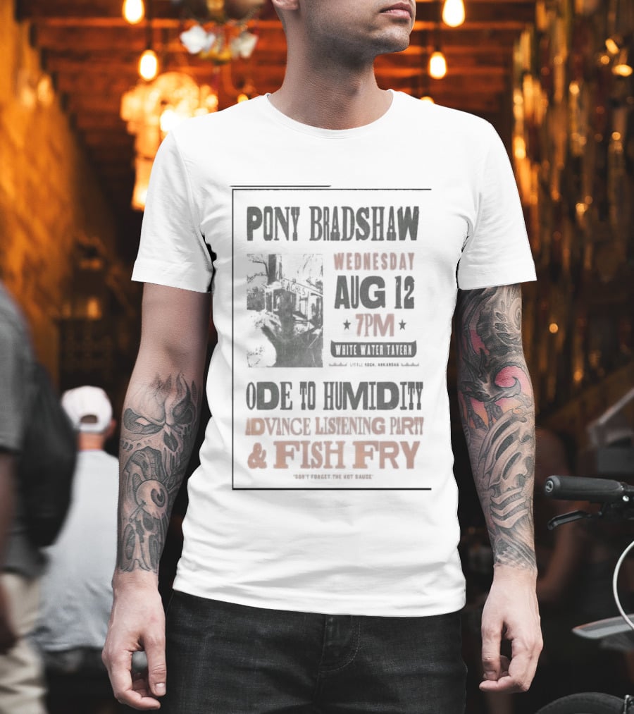 Pony Bradshaw Ode To Humidity Advance Listening Aug 12 7PM Fish Fry T-Shirt