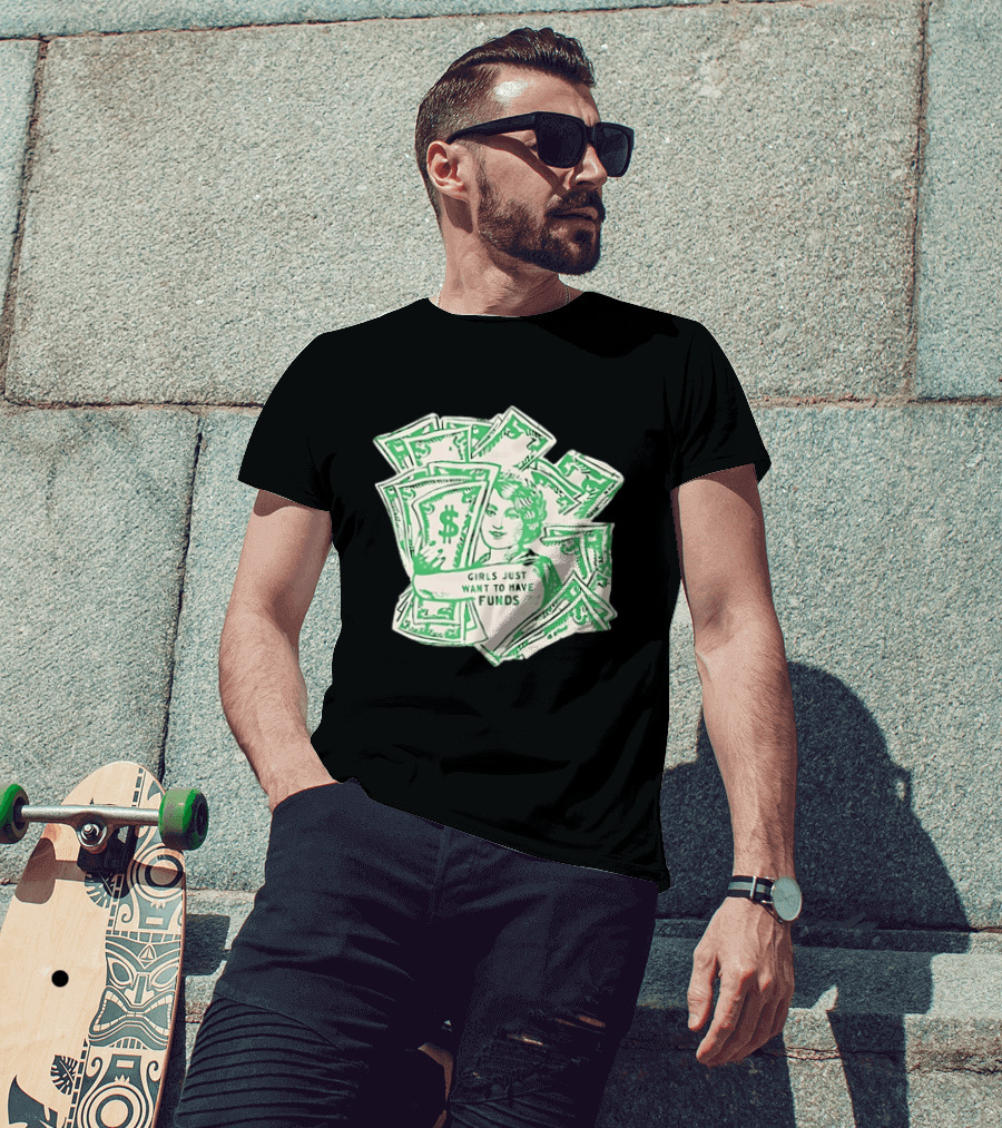 Girls Just Want To Have Funds Money Dollar Bills T-Shirt