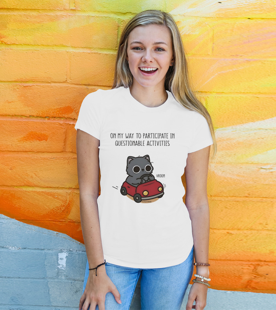 On My Way To Participate In Questionable Activities Cat Driving Vroom T-Shirt
