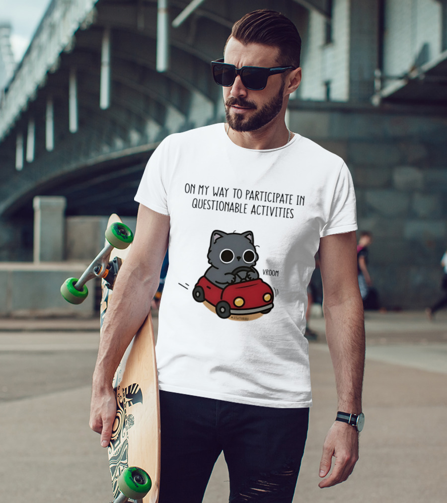 On My Way To Participate In Questionable Activities Cat Driving Vroom T-Shirt