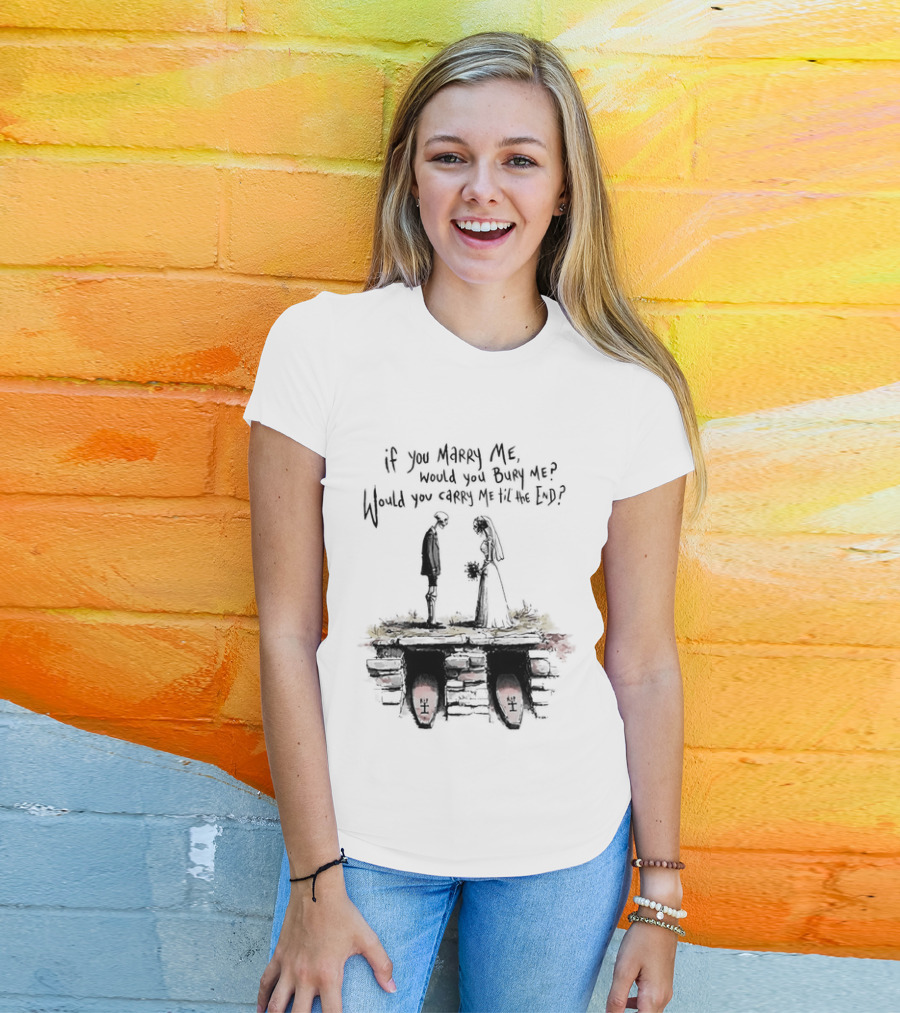 Skeleton Wedding Couple If You Marry Me Would You Bury Me Graveyard Scene T-Shirt