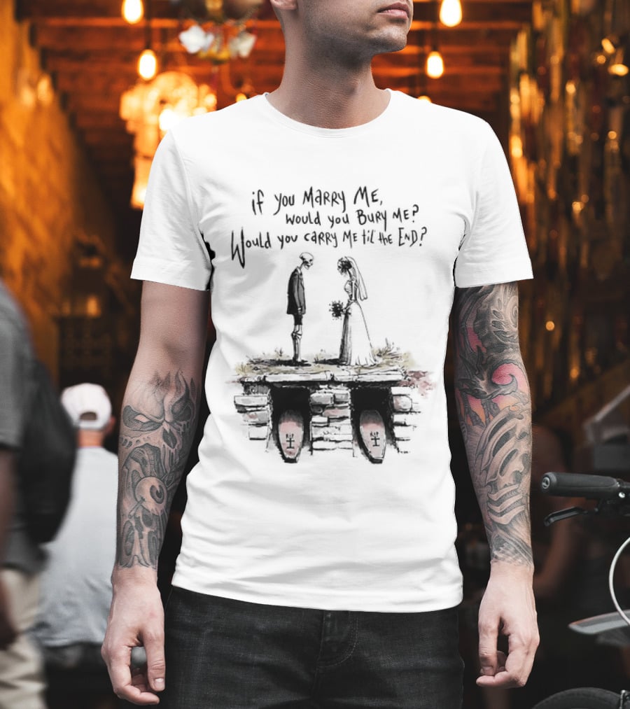 Skeleton Wedding Couple If You Marry Me Would You Bury Me Graveyard Scene T-Shirt