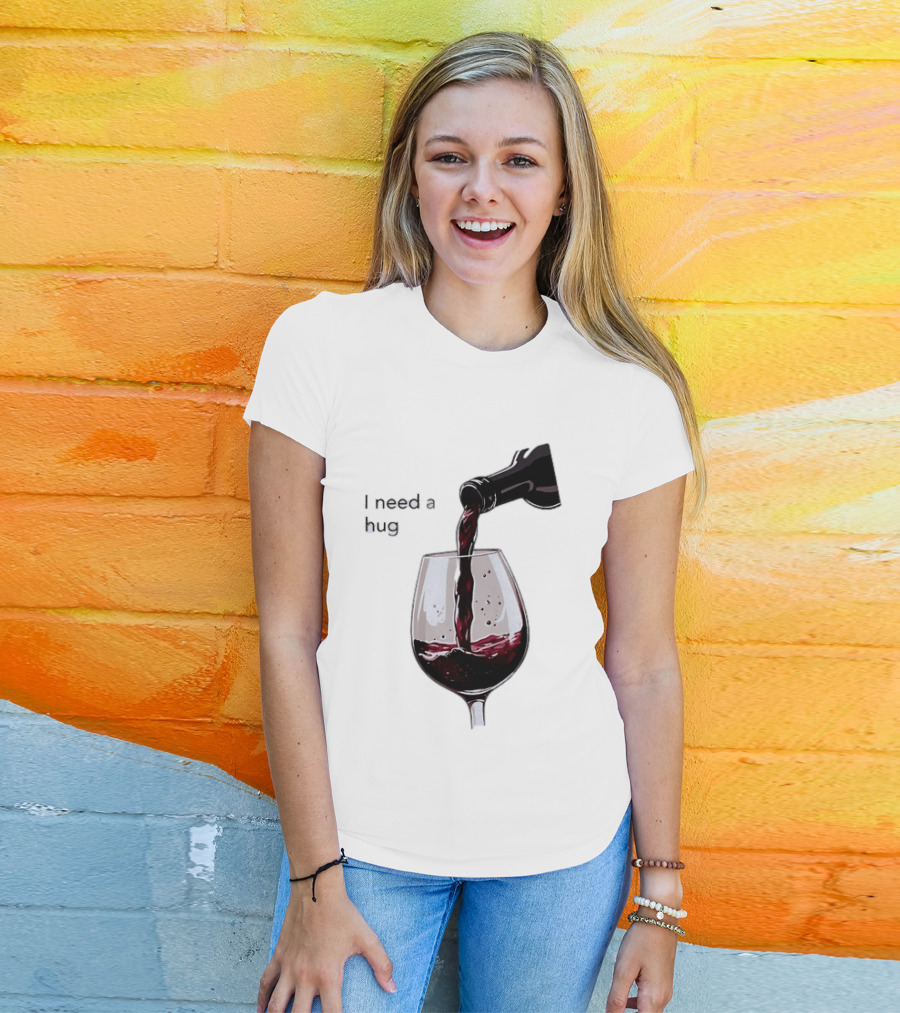 I Need A Hug Wine Pouring Glass T-Shirt