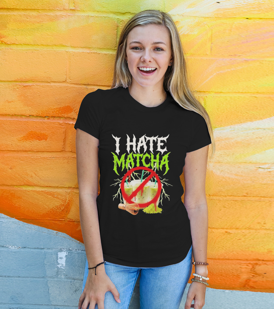I Hate Matcha Metal Green Tea With Frappuccino Drink No T-Shirt
