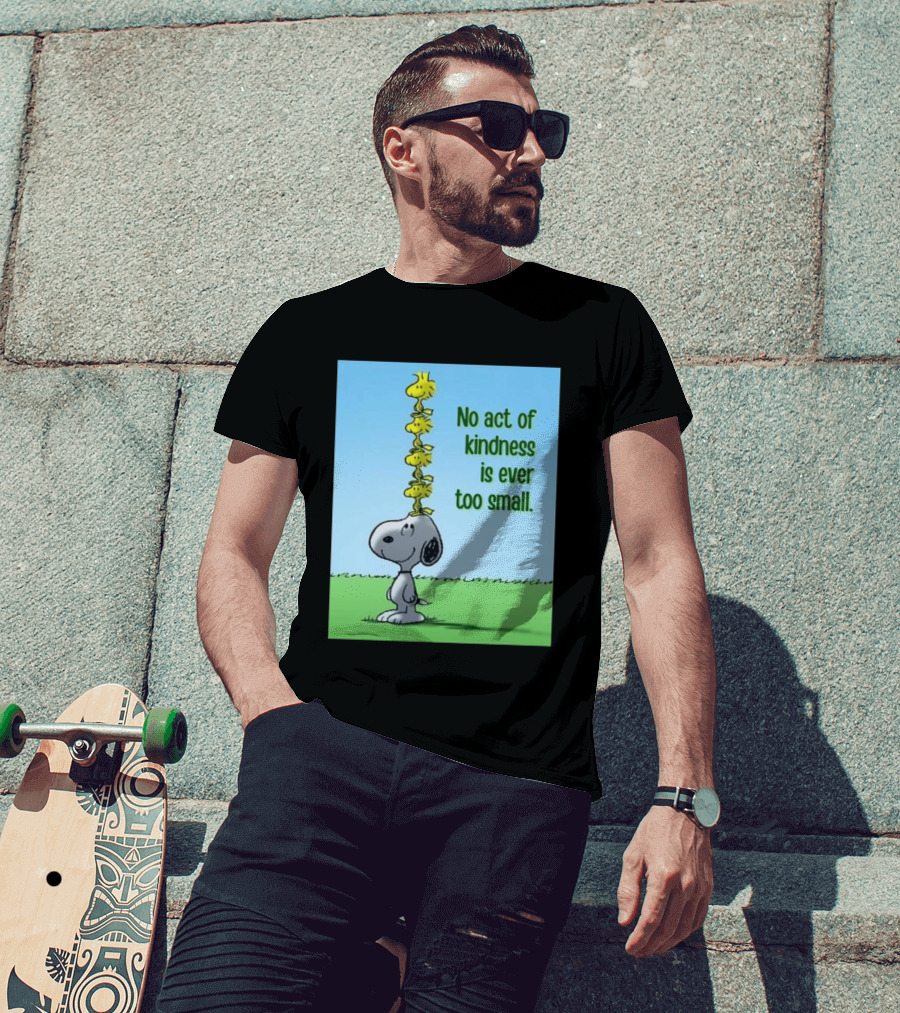 Snoopy Woodstock No Act Of Kindness Is Ever Too Small Peanuts T-Shirt