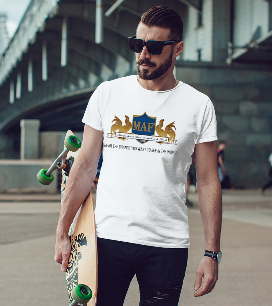 MAF Manufacture D'Armes Et Carillons Hear The Change You Want To See In The World T-Shirt