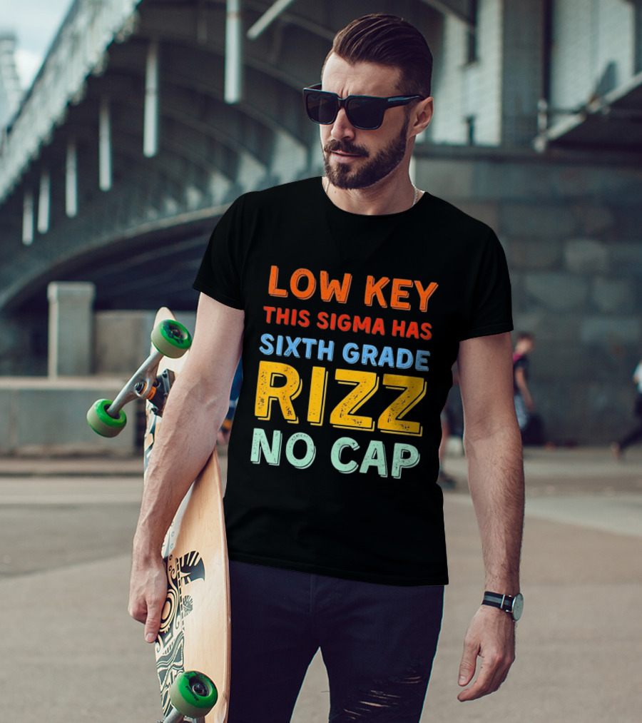 Low Key This Sigma Has Sixth Grade Rizz No Cap T-Shirt