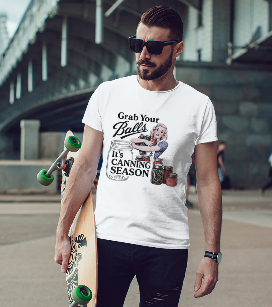 Grab Your Balls It's Canning Season Pickling Retro Humor T-Shirt