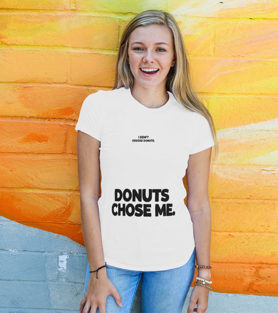 Superfresh Clothes Store I Didn't Choose Donuts Donuts Chose Me Street White T-Shirt