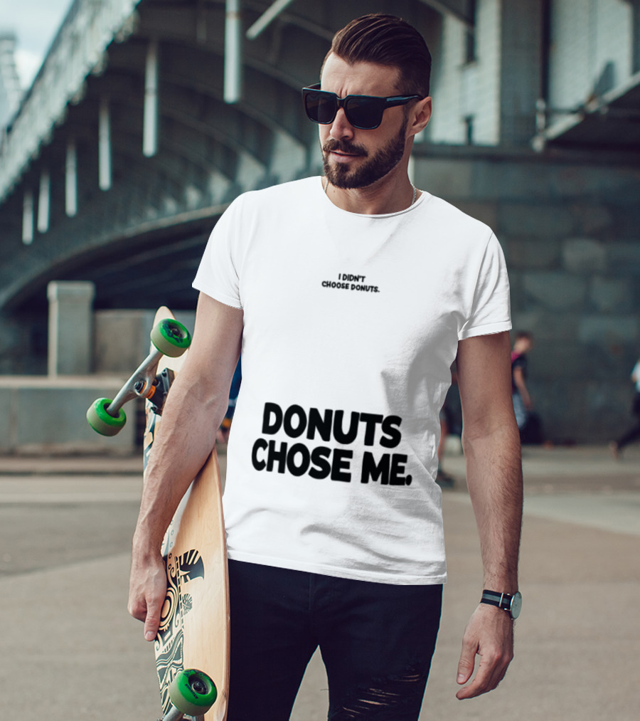 Superfresh Clothes Store I Didn't Choose Donuts Donuts Chose Me Street White T-Shirt