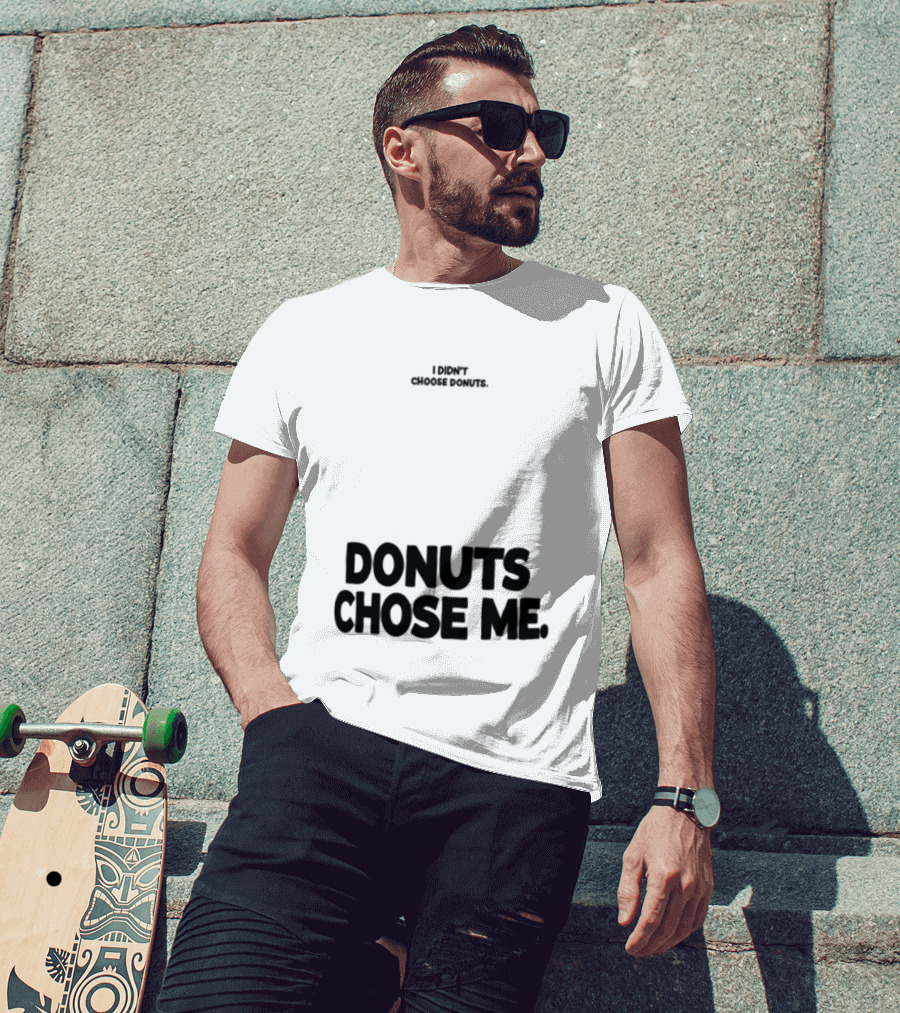 Superfresh Clothes Store I Didn't Choose Donuts Donuts Chose Me Street White T-Shirt