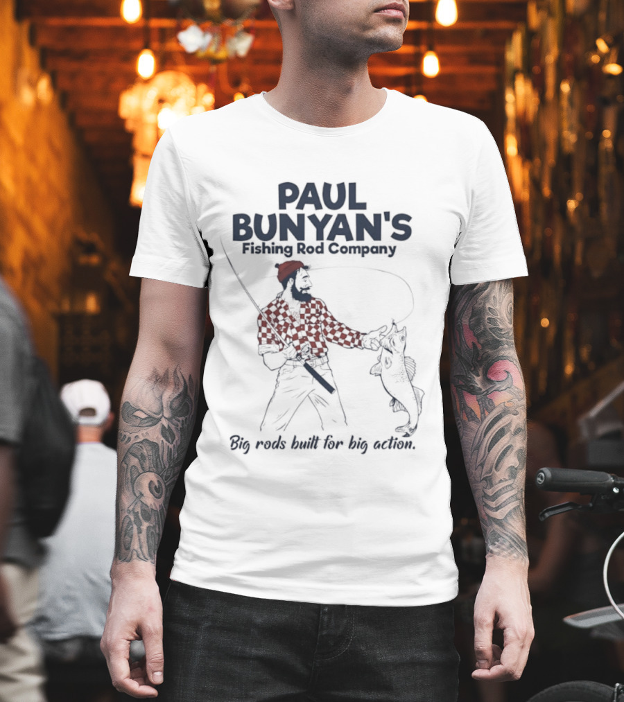 Paul Bunyan's Fishing Rod Company Big Rods Built For Big Action T-Shirt