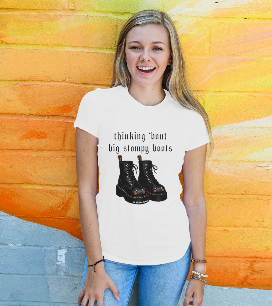 Thinking 'bout Big Stompy Boots Dr Poutin Express Cute Black Boots T-Shirt