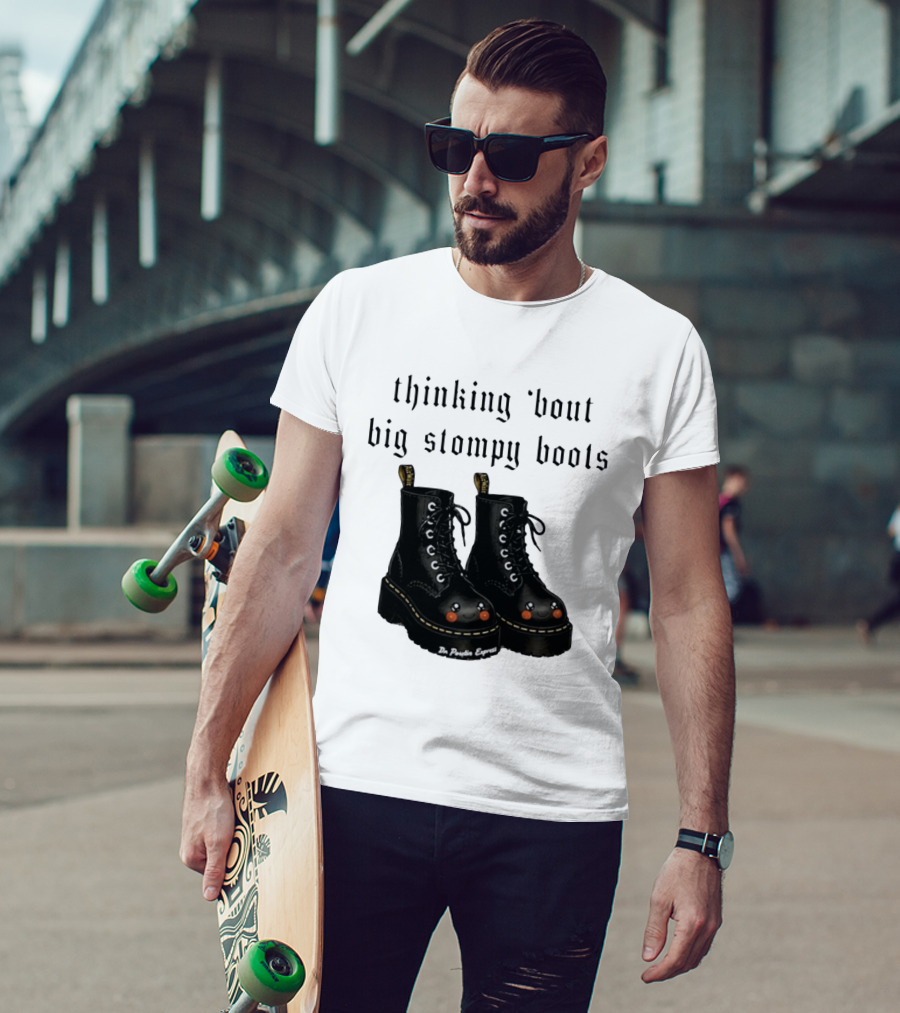 Thinking 'bout Big Stompy Boots Dr Poutin Express Cute Black Boots T-Shirt