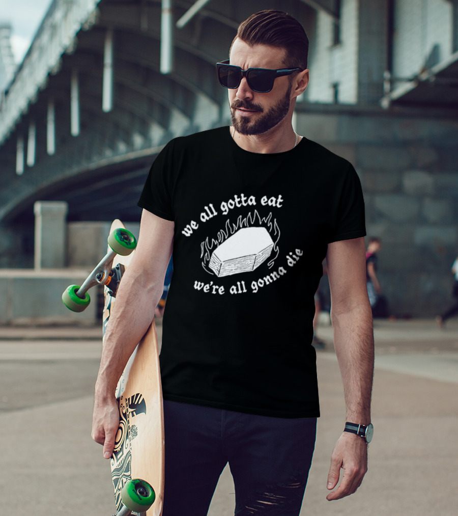 Original Last Meals Coffin We All Gotta Eat We're All Gonna Die Good Mythical Morning T-Shirt