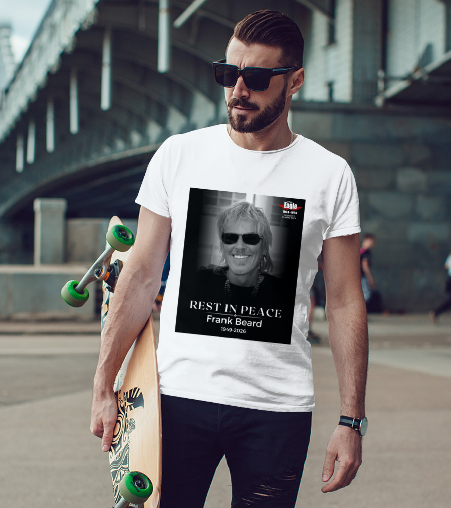 Rest In Peace Frank Beard 1949 2026 The Eagle 106.9 107.5 Houston's Classic Rock T-Shirt