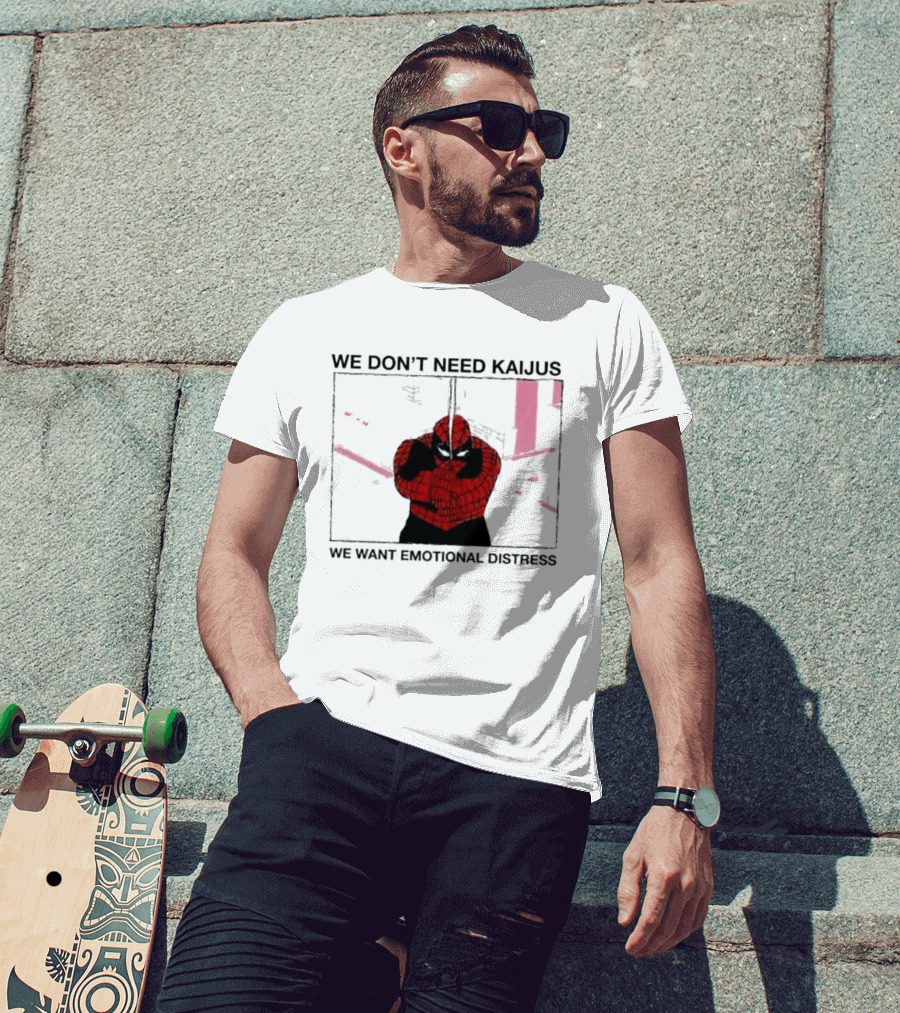 We Don't Need Kaijus We Want Emotional Distress Spiderman T-Shirt