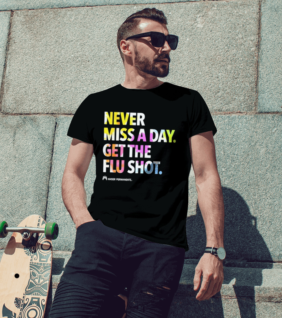 Never Miss A Day Get The Flu Shot Kaiser Permanente Flu Vaccination Reminder T-Shirt
