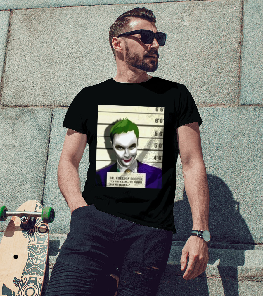 Dr Sheldon Cooper Joker I'm Not Crazy My Momma Had Me Tested Shot T-Shirt