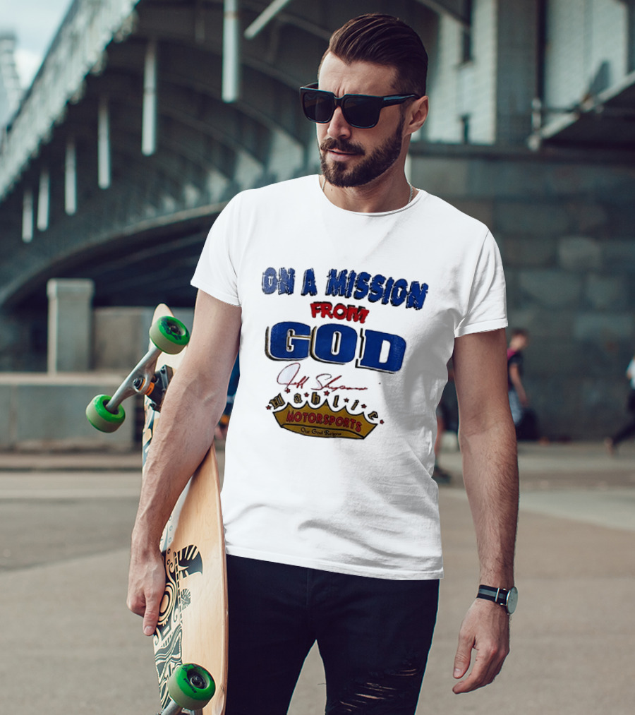 On A Mission From God Jeff Shepard Wahlie Motorsports Our Goal Races T-Shirt