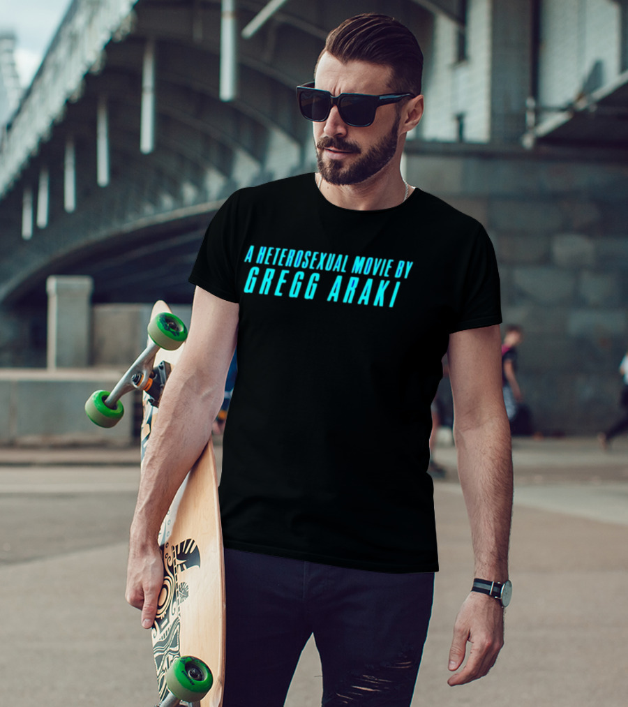 A Heterosexual Movie By Gregg Araki Independent Film T-Shirt
