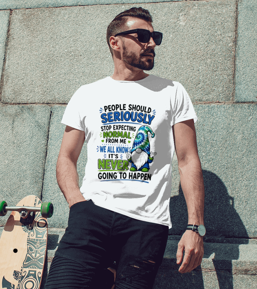 People Should Seriously Stop Expecting Normal From Me We All Know It's Never Going To Happen Gnome T-Shirt