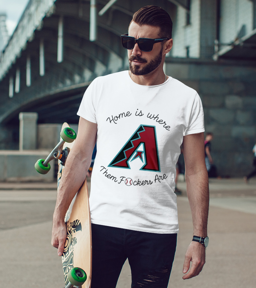 Arizona Diamondbacks Is Where Them Fckers Are Baseball T-Shirt