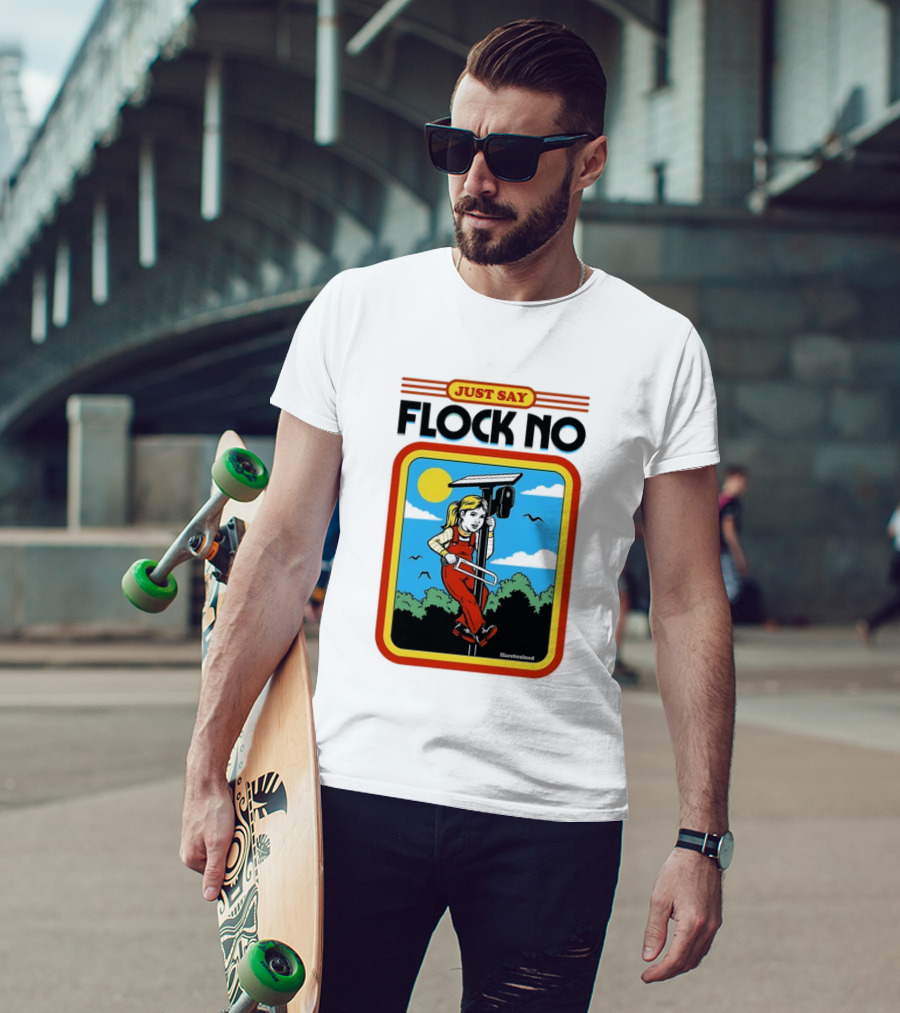Just Say Flock No Harebrained Anti Surveillance T-Shirt