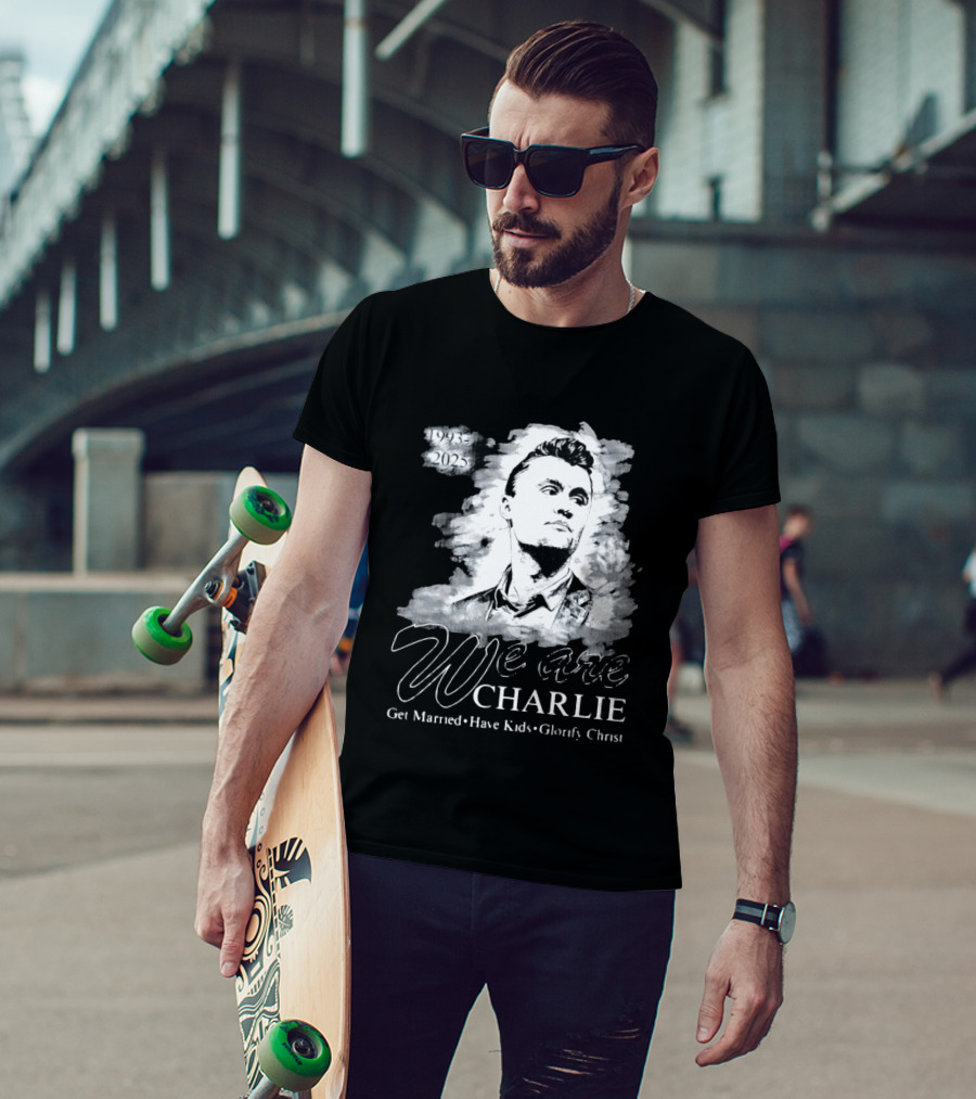 We Are Charlie 1993 To 2025 Get Married Have Kids Glorify Christ T-Shirt